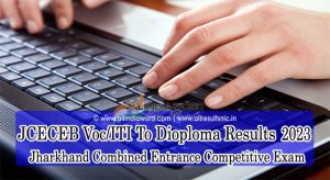 Jharkhand JCECEB ITI To Diploma Results 2023